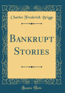 Bankrupt Stories (Classic Reprint)