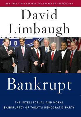 Bankrupt: The Intellectual and Moral Bankruptcy of the Democratic Party - Limbaugh, David