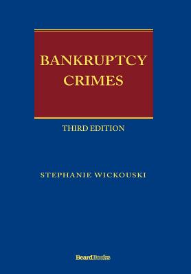 Bankruptcy Crimes Third Edition - Wickouski, Stephanie