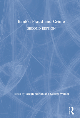 Banks: Fraud and Crime - Norton, Joseph (Editor), and Walker, George, MD (Editor)