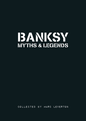 Banksy Myths & Legends: Volume 1 - Leverton, Marc