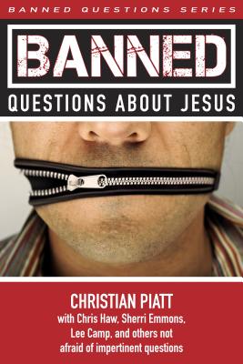 Banned Questions about Jesus - Piatt, Christian (Editor), and Haw, Chris, and Emmons, Sherri Wood