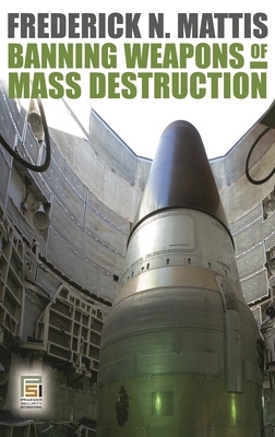 Banning Weapons of Mass Destruction - Mattis, Frederick