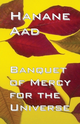 Banquet of Mercy for the Universe: Selected poems from Hanane Aad's poetry, originally written in Arabic - Aad, Hanane (Translated by), and Waugh, Peter (Translated by)