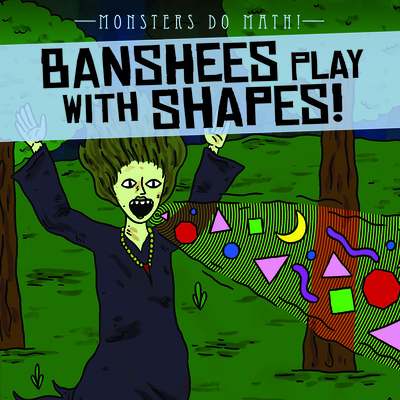 Banshees Play with Shapes! - Shea, Therese M