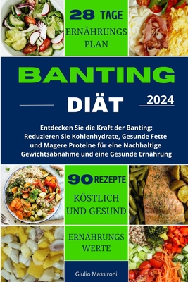 Banting Di?t: Entdecken Sie die Kraft der Banting: Reduzieren Sie Kohlenhydrate, Gesunde Fette und Magere Proteine f?r eine Nachhaltige Gewichtsabnahme und eine Gesunde Ern?hrung - Massironi, Giulio