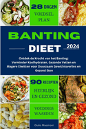 Banting Dieet: Ontdek de Kracht van het Banting: Verminder Koolhydraten, Gezonde Vetten en Magere Eiwitten voor Duurzaam Gewichtsverlies en Gezond Eten