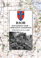 Baor Battlefield Tour - Operation Goodwood: Operations of 8th Corps east of Caen 18-21 July 1944