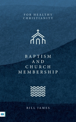 Baptism and Church Membership - James, Bill