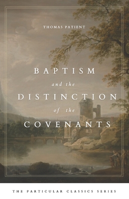 Baptism and the Distinction of the Covenants - Mosier, Quinn R (Editor), and Patient, Thomas
