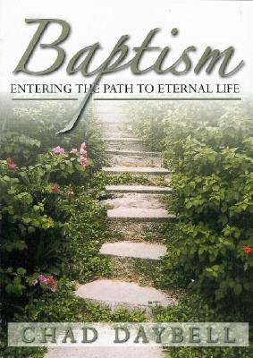 Baptism: Entering the Path to Eternal Life - Daybell, Chad