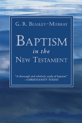 Baptism in the New Testament - Beasley-Murray, G R