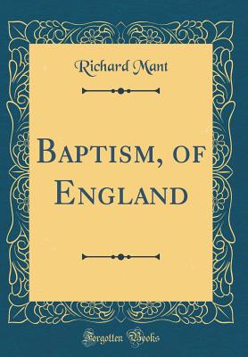 Baptism, of England (Classic Reprint) - Mant, Richard