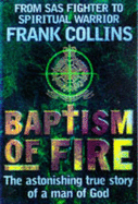 Baptism of Fire: The Astonishing True Story of a Man of God