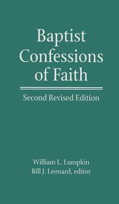 Baptist Confessions of Faith - Lumpkin, William Latane, and Leonard, Bill (Revised by)
