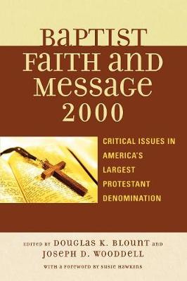 Baptist Faith and Message 2000: Critical Issues in America's Largest Protestant Denomination - Hawkins, Susie (Foreword by), and Akin, Daniel L (Contributions by), and Brand, Chad Owen (Contributions by)