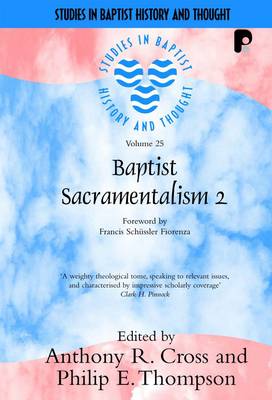 Baptist Sacramentalism 2 - Cross, Anthony (Editor), and Thompson, Philip (Editor)