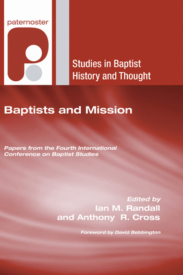 Baptists and Mission - Randall, Ian M (Editor), and Cross, Anthony R (Editor), and Bebbington, David W (Foreword by)