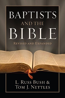 Baptists and the Bible - Bush, L Russ, and Nettles, Tom