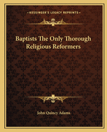 Baptists The Only Thorough Religious Reformers