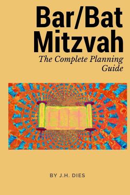 Bar/Bat Mitzvah: The Complete Planning Guide - Dies, J H