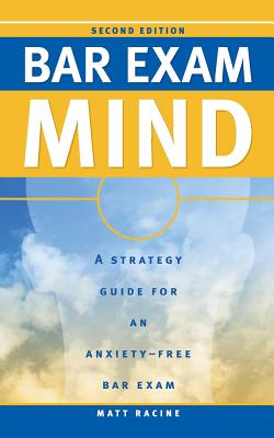 Bar Exam Mind: A Strategy Guide for an Anxiety-Free Bar Exam - Racine, Matt