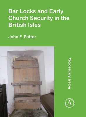 Bar Locks and Early Church Security in the British Isles - Potter, John F