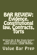 Bar Review: Evidence, Constitutional Law, Contracts, Torts: Written by a Bar Exam Expert Who Wrote Published Bar Exam Essays. Look Inside!