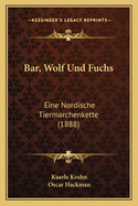 Bar, Wolf Und Fuchs: Eine Nordische Tiermarchenkette (1888)