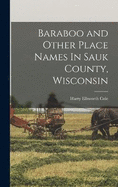 Baraboo and Other Place Names In Sauk County, Wisconsin