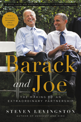 Barack and Joe: The Making of an Extraordinary Partnership - Levingston, Steven, and Dyson, Michael (Foreword by)