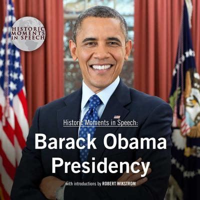 Barack Obama Presidency - Speech Resource Company, The (Producer), and Soundworks (Introduction by)