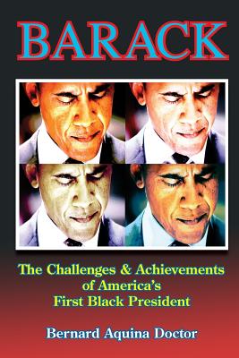 Barack: The Challenges & Achievements of America's First Black President - Doctor, Bernard Aquina