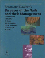 Baran and Dawber's Diseases of the Nails and Their Management - Baran, Robert, MD (Editor), and Dawber, Rodney P R (Editor), and De Berker, David A R (Editor)