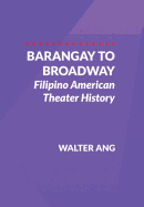 Barangay to Broadway: Filipino American Theater History