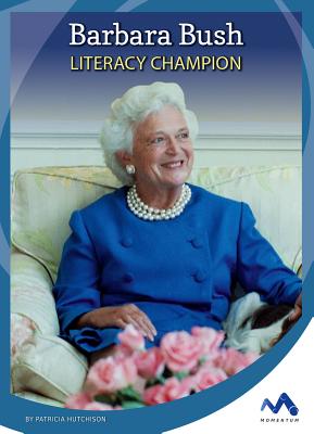 Barbara Bush: Literacy Champion - Hutchison, Patricia, M.D.