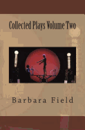 Barbara Field Collected Plays Volume Two