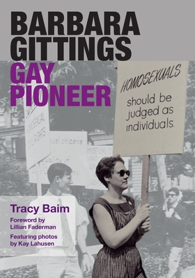 Barbara Gittings: Gay Pioneer - Faderman, Lillian (Foreword by), and Lahusen, Kay (Photographer), and Baim, Tracy