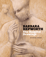 Barbara Hepworth: The Hospital Drawings