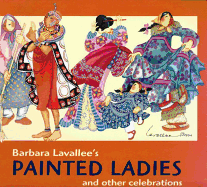 Barbara Lavallee's Painted Ladies: And Other Celebrations - Olson, B G, and Lavallee, Barbara