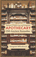 Barbara O'Neill's Lost and Forgotten Apothecary Revived: 250 Ancient Remedies for Modern Wellness