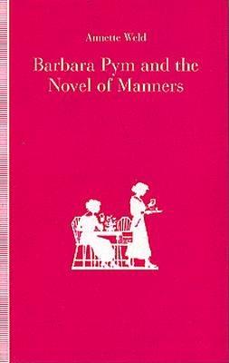 Barbara Pym and the Novel of Manners - Weid, Annette, and Weld, Annette