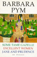 Barbara Pym Omnibus: "Some Tame Gazelle", "Excellent Women", "Jane and Prudence"