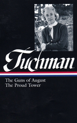 Barbara W. Tuchman: The Guns of August, the Proud Tower (Loa #222) - Tuchman, Barbara W, and MacMillan, Margaret (Editor)