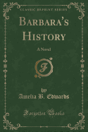 Barbara's History: A Novel (Classic Reprint)