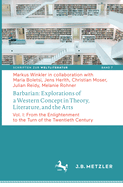 Barbarian: Explorations of a Western Concept in Theory, Literature, and the Arts: Vol. I: From the Enlightenment to the Turn of the Twentieth Century