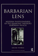 Barbarian Lens: Western Photographers of the Qianlong Emperor's European Palaces