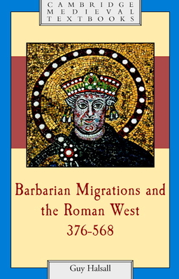 Barbarian Migrations and the Roman West, 376-568 - Halsall, Guy