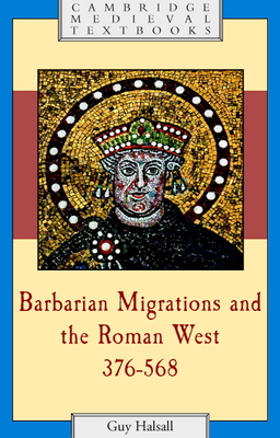 Barbarian Migrations and the Roman West, 376-568 - Halsall, Guy