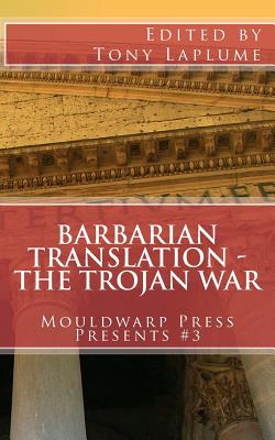 Barbarian Translation - The Trojan War: Mouldwarp Press Presents #3 - Laplume, Tony, and Wiabel, Christy